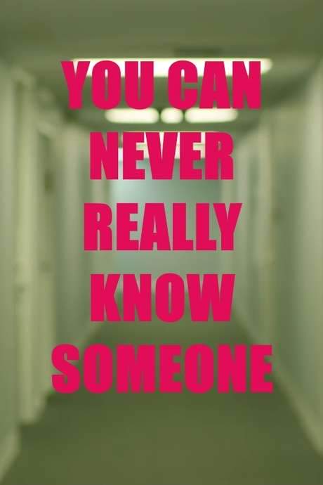 You Can Never Really Know Someone